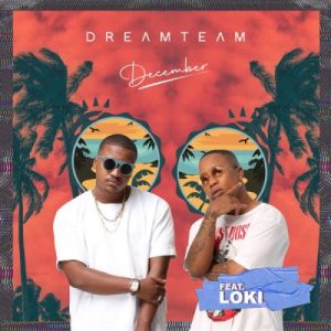 DreamTeam ft Loki December scaled Hip Hop More Afro Beat Za - DreamTeam ft Loki – December