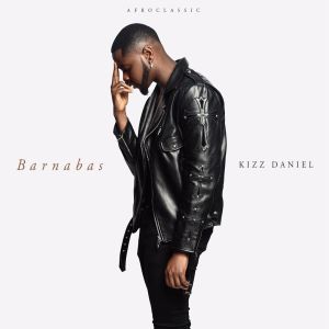 Kizz Daniel – Barnabas EP Hip Hop More 1 Afro Beat Za - Kizz Daniel – Pour Me Water