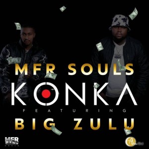 MFR Souls – Konka Ft. Big Zulu Hip Hop More Afro Beat Za - MFR Souls Ft. Big Zulu – Konka