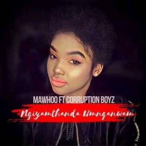 Mawhoo – Ngyamthanda Umnganiwami Ft. Corruption Boyz MP3 Download Hip Hop More Afro Beat Za - Mawhoo Ft. Corruption Boyz – Ngyamthanda Umnganiwami