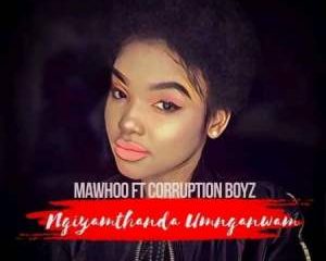 Mawhoo – Ngyamthanda Umnganiwami Ft. Corruption Boyz MP3 Download Hip Hop More Afro Beat Za 300x240 - Mawhoo Ft. Corruption Boyz – Ngyamthanda Umnganiwami
