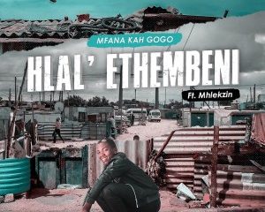 Mfana Kah Gogo Hlalethembeni ft. Mhlekzin Hip Hop More Afro Beat Za 300x240 - Mfana Kah Gogo ft. Mhlekzin – Hlal’ethembeni