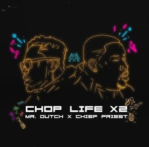 Mr. Dutch × Chief Priest – Chop Life X2 Hip Hop More Afro Beat Za - Mr Dutch Ft. Chief Priest – Chop Life x2
