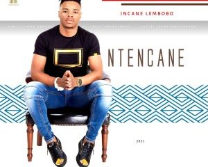 Ntencane Incane Lembobo Album Hip Hop More 7 Afro Beat Za 300x240 - Ntencane – Cisha Imishini