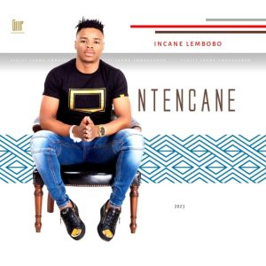 Ntencane Incane Lembobo Album Hip Hop More Afro Beat Za 300x300 - Ntencane – Khulula Inhliziyo