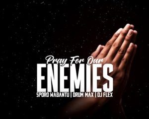 sporo wabantu drum max dj flex – pray for our enemies Hip Hop More Afro Beat Za 300x240 - Sporo Wabantu, Drum Max & DJ Flex – Pray For Our Enemies