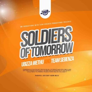 uBizza Wethu Team Sebenza – Soldiers Of Tomorrow Hip Hop More Afro Beat Za - uBizza Wethu &amp; Team Sebenza – Soldiers Of Tomorrow