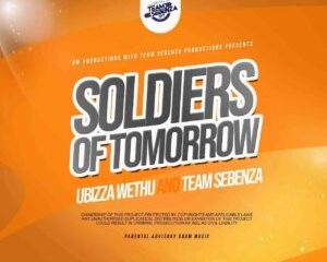 uBizza Wethu Team Sebenza – Soldiers Of Tomorrow Hip Hop More Afro Beat Za 300x240 - uBizza Wethu & Team Sebenza – Soldiers Of Tomorrow