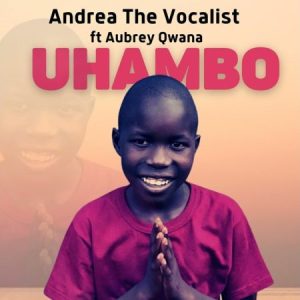 Andrea The Vocalist Aubrey Qwana – Uhambo Hip Hop More Afro Beat Za - Andrea The Vocalist &amp; Aubrey Qwana – Uhambo