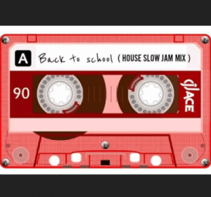 DJ Ace Back to School House Slow Jam Mix Hip Hop More Afro Beat Za 300x280 - DJ Ace – Back to School (House Slow Jam Mix)