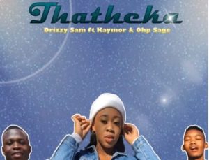 Drizzy Sam Rsa Thatheka ft. Kaymor Ohp Sage Hip Hop More Afro Beat Za 300x229 - Drizzy Sam Rsa ft. Kaymor &amp; Ohp Sage – Thatheka