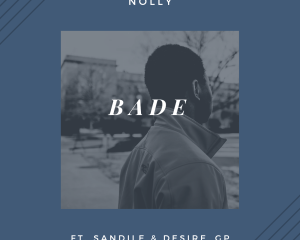 Nolly ft Sandile Desire Gp Bade Hip Hop More Afro Beat Za 300x240 - Nolly ft Sandile & Desire Gp – Bade