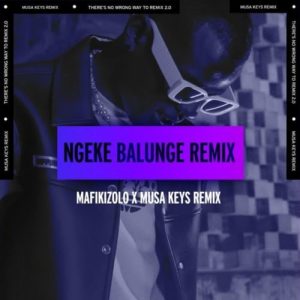 m Hip Hop More Afro Beat Za - Mafikizolo – Ngeke Balunge (Musa Keys Remix)