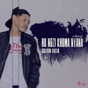 Calvin Fallo Ho Ndzi Khoma Nyana zamusic Hip Hop More Afro Beat Za - Calvin Fallo – Ho Ndzi Khoma Nyana (feat. Afrikayla)