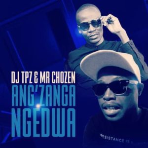 DJ Tpz Mr Chozen – Angzanga Ngedwa ZAMUSIC Hip Hop More Afro Beat Za 300x300 - DJ Tpz &amp; Mr Chozen – Ang’zanga Ngedwa