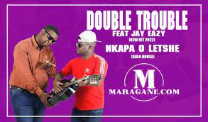 Double Trouble Nkapa O Letshe ft Jay Eazy mp3 download zamusic Hip Hop More Afro Beat Za - Double Trouble ft Jay Eazy – Nkapa O Letshe