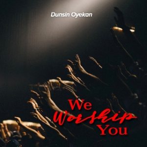 Dunsin Oyekan We Worship You mp3 image Hip Hop More Afro Beat Za 300x300 - Dunsin Oyekan – We Worship You