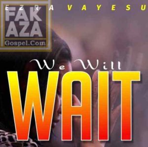 Ezra vayesu Hip Hop More Afro Beat Za 300x298 - Ezra Vayesu – We Will Wait
