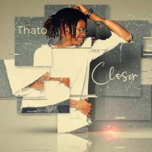 Thato – Closer mp3 download zamusic Hip Hop More Afro Beat Za - Thato – Closer