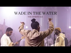The Spirituals Wade In The Water Hip Hop More Afro Beat Za 300x225 - The Spirituals – Wade In The Water