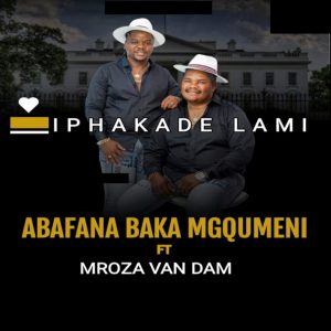 abafana bakamgqumeni iphakade lami ft mroza van dam Hip Hop More Afro Beat Za 300x300 - Abafana bakaMgqumeni Ft. Mroza Van Dam – Iphakade Lami
