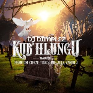 01 KubHlungu feat  Phantom Steeze Touchline Jillz Zandii J mp3 image Hip Hop More Afro Beat Za 300x300 - DJ Dimplez ft. Phantom Steeze &amp; Touch Line – Kub’Hlungu