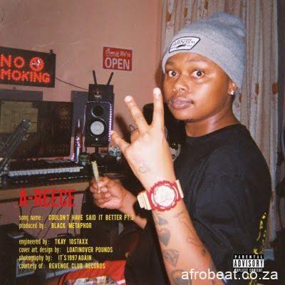 A Reece – Couldnt Have Said It Better Pt.3 Afro Beat Za - A-Reece – Couldn’t Have Said It Better Pt.3