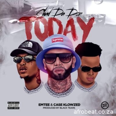 Chad Da Don Emtee Case Klowzed Today scaled Hip Hop More Afro Beat Za - Chad Da Don, Emtee &amp; Case-Klowzed – Today