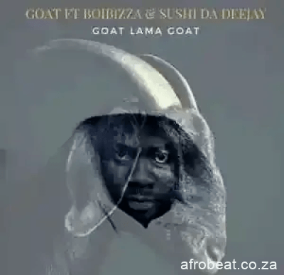 Goat ft Boibizza Sushi Da Deejay Goat Lama Goat Hip Hop More Afro Beat Za - Goat ft Boibizza &amp; Sushi Da Deejay – Goat Lama Goat