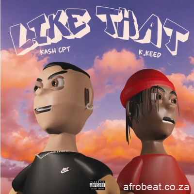 Kashcpt ft K.Keed – Like That Afro Beat Za - Kashcpt ft K.Keed – Like That