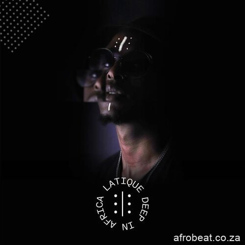 Latique Deep In Africa Album ZIP Download Hip Hop More Afro Beat Za 1 - LaTique – The Dream
