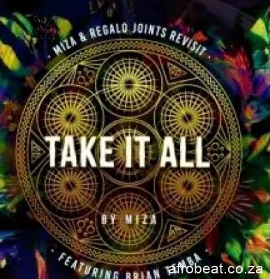 Miza ft Brian Temba Take It All Miza Regalo Joints Revisit Hip Hop More Afro Beat Za - Miza ft Brian Temba – Take It All (Miza &amp; Regalo Joints Revisit)