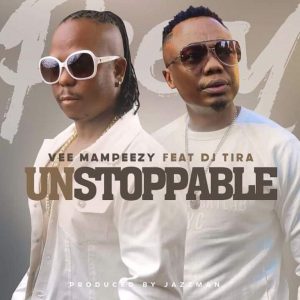 Vee Mampeezy Unstoppable ft. DJ Tira Hip Hop More Afro Beat Za 300x300 - Vee Mampeezy ft. DJ Tira – Unstoppable