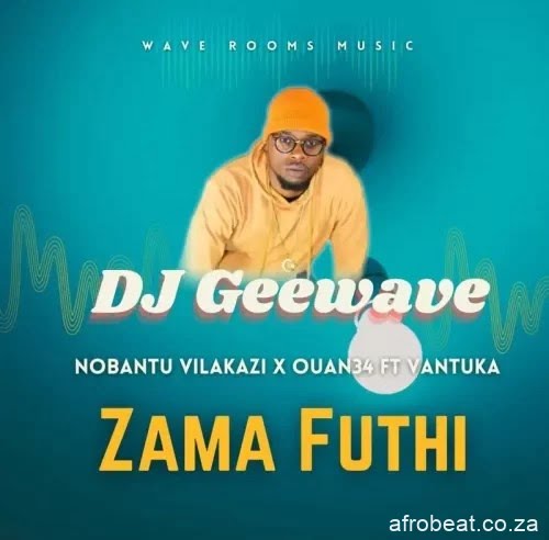d41b30608a15b6e1fa221031918f302a Afro Beat Za - DJ Geewave, Nobantu Vilakazi &amp; Ouan34 ft. Vantuka – Zama Futhi