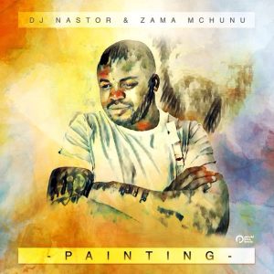 Dj Nastor & Zama Mchunu – Painting