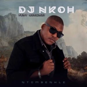 dj nkoh ft nokwazi – ntombenhle Afro Beat Za 300x300 - DJ Nkoh Ft. Nokwazi – Ntombenhle