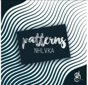 download nhlvka patterns ep Afro Beat Za - DOWNLOAD NHLVKA Patterns EP