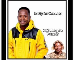 Navigator Gcwensa – 3 Seconds Wani?