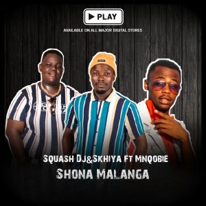 Squash Dj & Skhiya Ft. Mnqobie – Shona malanga