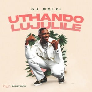 dj melzi – uthando lujulile ft basetsana Afro Beat Za - Dj Melzi – Uthando Lujulile ft. Basetsana