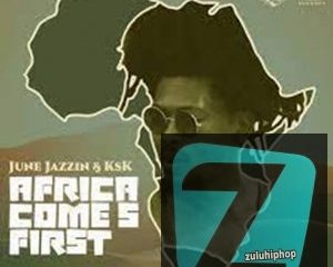 DOWNLOAD June Jazzin & KSK Africa Comes First EP