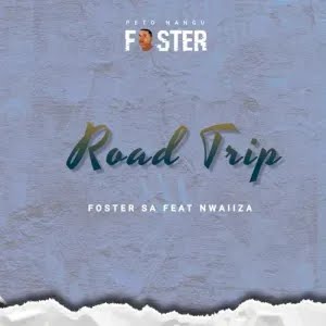 foster sa – road trip ft nwaiiza thelinduku Afro Beat Za - Foster SA – Road Trip ft. Nwaiiza (Thel’induku)