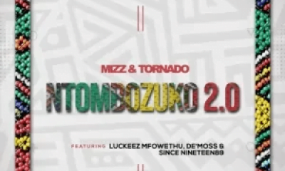 Mizz & Tornado Ft. Luckeez Mfowethu, De’Moss & Since Nineteen89 – Ntombozuko 2.0