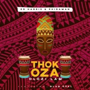 Phiraman & Ed Harris Ft. Blaq Opal – Thokoza Dlozi Lam