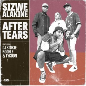 sizwe alakine – after tears ft dj stokie boohle tycoon Afro Beat Za 300x300 - Sizwe Alakine – After Tears ft. DJ Stokie, Boohle &amp; Tycoon