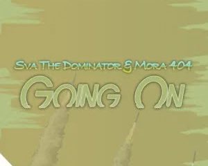 Sva The Dominator & Mora 404 – Going On