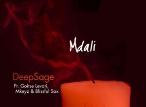 deepsage mkeyz – mdali ft goitse levati blissful sax Afro Beat Za - DeepSage &amp; Mkeyz – Mdali ft. Goitse Levati &amp; Blissful Sax