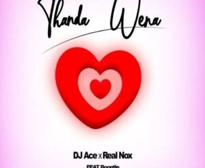 dj ace real nox – thanda wena ft boontle Afro Beat Za - DJ Ace &amp; Real Nox – Thanda Wena ft. Boontle