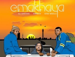 dj ganyani – emakhaya ft kwesta sino msolo Afro Beat Za 300x229 - DJ Ganyani – Emakhaya ft. Kwesta &amp; Sino Msolo