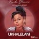 Fezeka Dlamini – Ukhalelani ft. Mfana Kah Gogo